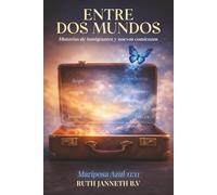 Entre Dos Mundos: H I S T O R I A S D E I N M I G R A N T E S Y N U E V O S C O M I E N Z O S