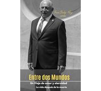 Entre dos Mundos: Un Viaje de amor y eternidad: La vida después de la muerte