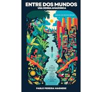 ENTRE DOS MUNDOS: UNA ODISEA AMAZÓNICA