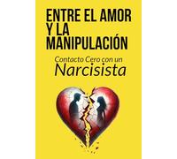 Entre el amor y la manipulación: Contacto cero con un narcisista