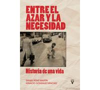 Entre el azar y la necesidad. Historia de una vida | Daniel Pont Martín, Ignacio González Sánchez