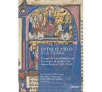 Entre el Cielo y la Tierra: El papel de los eclesiásticos en los círculos de poder en los reinos ibéricos (1369-1504): 7 (Historia y Arte)