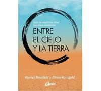Entre el cielo y la tierra: Guía de medicina china, los cinco elementos. (Salud Natural)