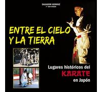Entre el cielo y la tierra : lugares históricos del karate en Japón (ARTES MARCIALES)