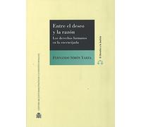 Entre el deseo y la razón: Los derechos humanos en la encrucijada (El Derecho y la Justicia)