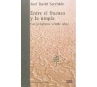 Entre El Fracaso Y La Utopia: Los Proximos Veinte Años