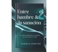 Entre el hambre & la sanación: La ciencia silenciosa y la historia de cinco días sin comer