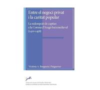 Entre el negoci privat i la caritat popular : la redempció de captius a la Corona d'Aragó baixmedieval (1410-1458): 85 (Anejos del Anuario de Estudios Medievales)