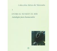 Entre el No Ser y el Ser: Antología para hamacados: 3 (Colección Aleteo de Mercurio)