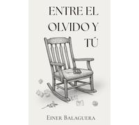 ENTRE EL OLVIDO Y TÚ: Poemario de amor, desamor y esperanza para sanar un corazón roto.