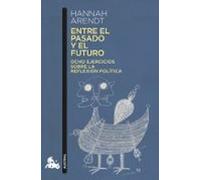 Entre El Pasado Y El Futuro: Ocho Ejercicios Sobre La Reflexion Politi