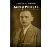 Entre el poeta y yo: Poesía inédita de José Ramón Alonso Gramatges