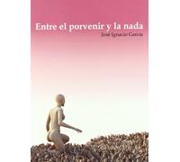 Entre el porvenir y la nada (Narrativa)