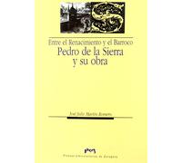 Entre el Renacimiento y el Barroco: Pedro de la Sierra y su obra (Humanidades)