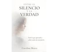 Entre el silencio y la verdad: Todo lo que aprendí a callar antes de entenderlo