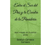 Entre el Sur del Pais y la Cuadra de la Panaderia: seis meses en buenos aires (confieso que he vivido, gracias a Dios)