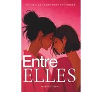 Entre elles: Nouvelles lesbiennes érotiques LGBTQ+ | 12 histoires de désir féminin, fiction française pour adulte