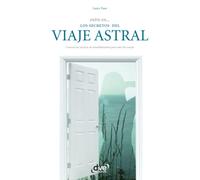 Entre en… los secretos del viaje astral: Guía práctica de desdoblamiento