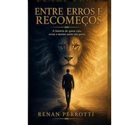 Entre Erros e Recomeços: A história de quem caiu, errou e mesmo assim não parou