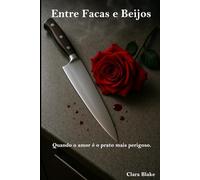 Entre Facas e Beijos: Quando o amor é o prato mais perigoso.