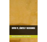 ENTRE FE, LÍMITES Y DECISIONES
