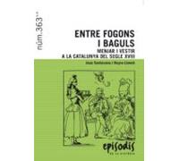 Entre Fogons I Baguls: Menjar I Vestir A La Catalunya Del Segle Xviii