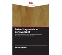 Entre fragments et achèvement: Sources, reconstructions et réception de BélaConcerto pour violon de Bartók
