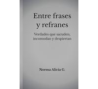 Entre frases y refranes: Verdades que sacuden incomodan y despiertan
