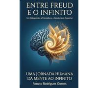 Entre Freud e o Infinito: Um diálogo entre a Psicanálise e a Sabedoria do Despertar