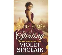 Entre Fumée et Sterling: UNE ROMANCE HISTORIQUE VICTORIENNE « D'ENNEMIS À AMANTS » (Les Enfants du Scandale - French Editions)