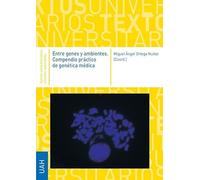 Entre genes y ambientes. Compendio práctico de genética médica: 42 (TEXTOS UNIVERSITARIOS CIENCIAS SANITARIAS)