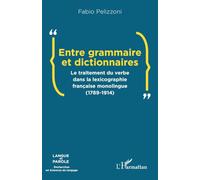 Entre grammaire et dictionnaires: Le traitement du verbe dans la lexicographie française monolingue (1789-1914)