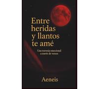 Entre heridas y llanto te ame