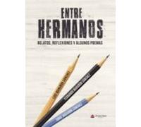 Entre Hermanos (relatos Reflexiones Y Algunos Poemas)