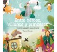 Entre Heroes Villanos Y Princesas