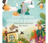 Entre héroes, villanos y princesas: Teatro infantil para todos