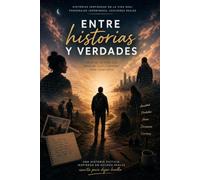 Entre Historias y Verdades: Entre Historias y Verdades: Cómo soltar lo que te pesa, romper tus patrones y escribir la vida que realmente quieres vivir.