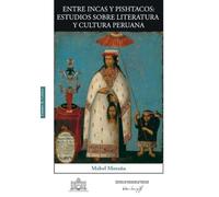 ENTRE INCAS Y PISHTACOS: ESTUDIOS SOBRE LITERATURA Y CULTURA PERUANA