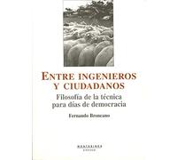 Entre ingenieros y ciudadanos: Filosofía de la técnica para días de democracia (SIN COLECCION)