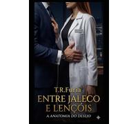 ENTRE JALECO E LENÇÓIS: A Anatomia do Desejo