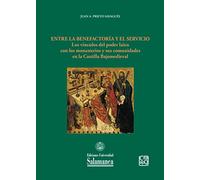 Entre la benefactoría y el servicio: los vínculos del poder laico con los monasterios y sus comunidades en la Castilla Bajomedieval (Estudios Históricos y Geográficos, 179)