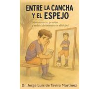Entre la Cancha y el Espejo: Adolescencia, presión y redescubrimiento en el fútbol (Reflejos del Mismo Espejo)