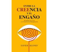 Entre la Creencia y el Engaño: El Instinto de Creer y la Ciencia de la Manipulación