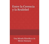 Entre la Creencia y la Realidad: Una Mirada Filosófica a la Mente Humana