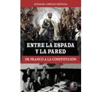 Entre La Espada Y La Pared. De Franco A La Constitucion