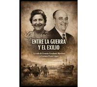 Entre la Guerra y el Exilio: La vida de Ernesto Escalante Martínez y Carmen Pretel López