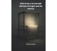 Entre la luz y el murmullo / Between the Light and the Murmur: Alma Fuerte