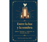 Entre la luz y la sombra: Iglesia, liderazgo y redención en tiempos de crisis