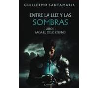 Entre La Luz Y Las Sombras. Saga El Ciclo Eterno Libro I