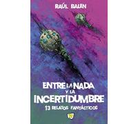 Entre la nada y la incertidumbre: 13 relatos fantásticos